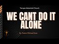 We cant do it alone  pastor michael soto