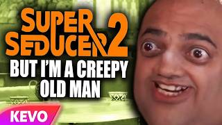 Super Seducer 2 but I am a creepy old man (CallMeKevin reuploaded)