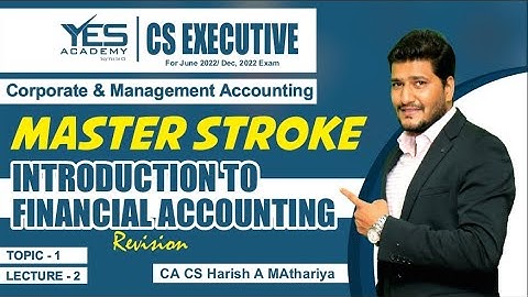CS Exe. CMA – Intro. to Financial Accounting (Lecture 2) | June22/Dec22 | CA CS Harish A Mathariya