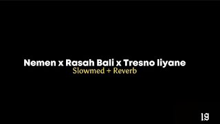 Nemen x Rasah bali x Tresno liyane ( Slowmed + Reverb ) Alexxx19 version