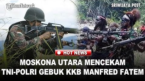 Petembak Jitu TNI Polri GEBUK 1 Kompi KKB Manfred Fatem, OPM Serang Warga Moskona Ratusan Mengungsi