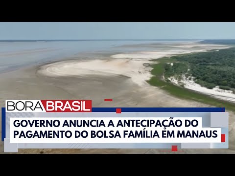 Governo Lula antecipa pagamento do Bolsa Família por seca em Manaus I Bora Brasil
