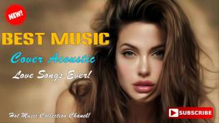 Best Music Cover Acoustic 2017 - Popular Greatest Love Songs Ever!