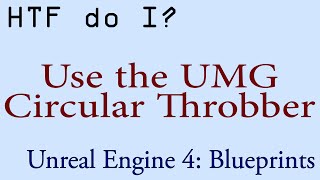 HTF do I Use the Circular Throbber Widget in UMG