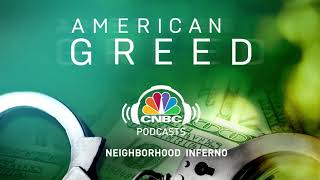 American Greed Podcast: Neighborhood Inferno | CNBC Prime