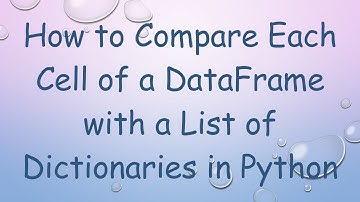 How to Compare Each Cell of a DataFrame with a List of Dictionaries in Python