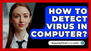 How To Detect Virus In Computer? - SecurityFirstCorp.com