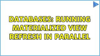 Databases: Running materialized view refresh in parallel