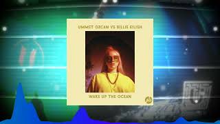 Ummet Ozcan vs Billie Eilish - Wake Up The Ocean (Andrew Ushakov Mashup)