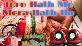 Tere Hath Main Mera Hath Ho Dj Hard Vibration pich Mix Song Mix By Dj Kuldeep Bhardwaj electronics