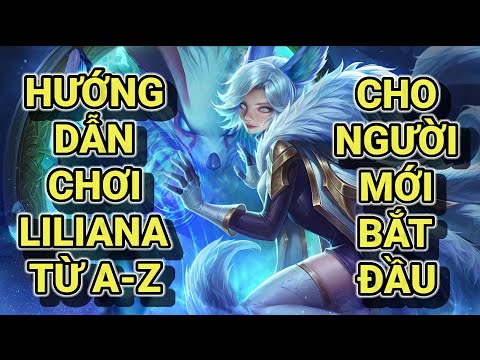 Video CÁCH CHƠI LILIANA CHO NGƯỜI MỚI BẮT ĐẦU CHƠI - CÁCH... - youtube