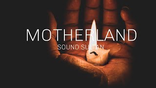 MOTHERLAND- SOUND SULTAN (LYRICS VIDEO)