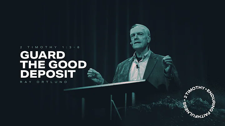 Ray Ortlund | Guard the Good Deposit | 2 Timothy 1...