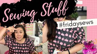 #FRIDAY SEWS, PUMPKIN SHIRT, SEWING CHAT WITH FRIENDS,