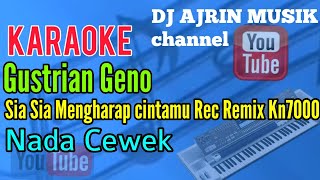 Gustrian Geno - Sia Sia Mengharap Cintamu [Karaoke] Rec Remix Kn7000 - Nada Wanita