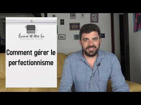 Vidéo: Comment Gérer Le Perfectionnisme ?