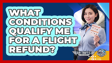 What Conditions Qualify Me for a Flight Refund?