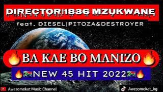 DIRECTOR 1836 MZUKWANE_BA KAE BO MANIZO(NEW 45 HIT 2022) ft. DIESEL|PITOZA&DESTROYER