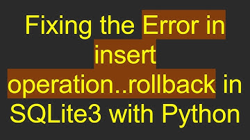 Fixing the Error in insert operation..rollback in SQLite3 with Python