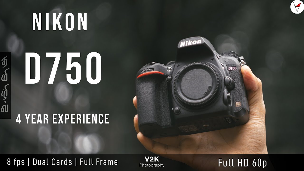 Nikon D750 4 Years Experience Worth buying in 2018? Learn