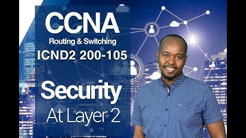 CCNA Routing and Switching 200-105 ICND2 - Switch Services Security at Layer 2