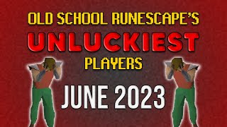 Old School RuneScapes UNLUCKIEST Players - June 2023