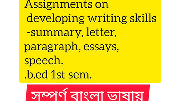 assignment on developing writing skills,-summary letter paragraph essays and speech#b.ed 1st sem.