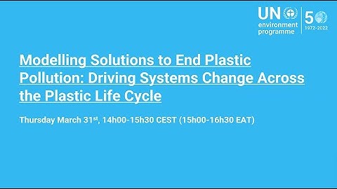 Modelling Solutions to End Plastic Pollution: Driving Systems Change Across the Plastic Life Cycle