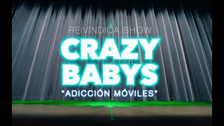 7 ADICCIÓN MOVILES | Crazy Babies | REIVINDICA SHOW 2022