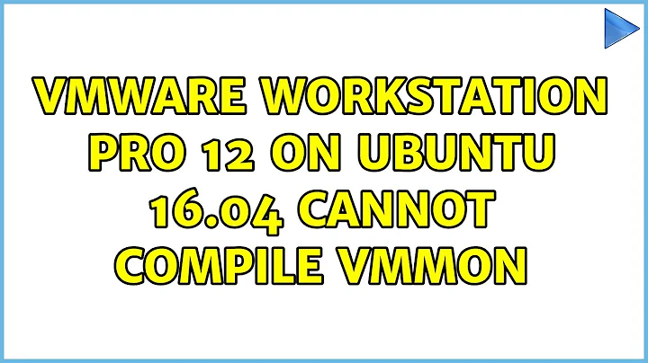 Ubuntu: VMWare Workstation Pro 12 on Ubuntu 16.04 cannot compile vmmon