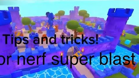 Tips and tricks for nerf ￼super blast