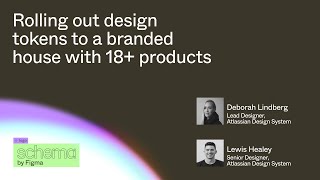 Rolling out design tokens to a branded house with 18+ products - Deborah Lindberg, Lewis Healey
