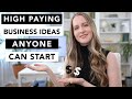 HIGH PAYING Business Ideas that ANYONE Can Start