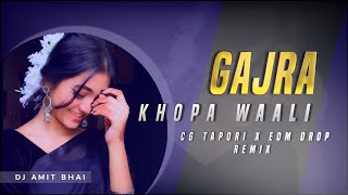Gajra Khopa Wali (Edm x CG Tapori Mix) Dj Amit Bhai
