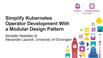 Simplify Kubernetes Operator Development With a Modular Desi... Mostafa Hadadian & Alexander Lazovik