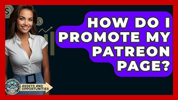 How Do I Promote My Patreon Page? - AssetsandOpportunity.org