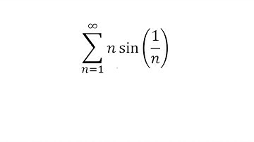 Sum from n=1 to infinity of nsin(1/n)