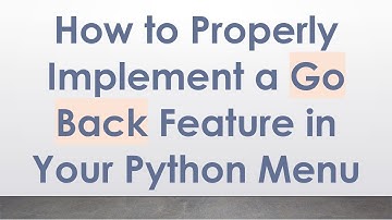 How to Properly Implement a Go Back Feature in Your Python Menu