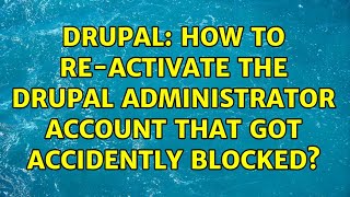 Drupal: How to re-activate the Drupal administrator account that got accidently blocked?