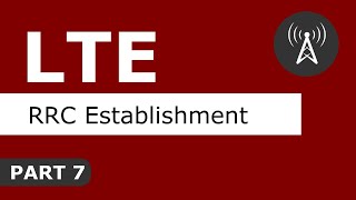 LTE Tutorial (Part 7) LTE RRC Establishment