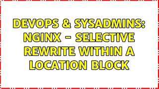 DevOps & SysAdmins: nginx - selective rewrite within a location block