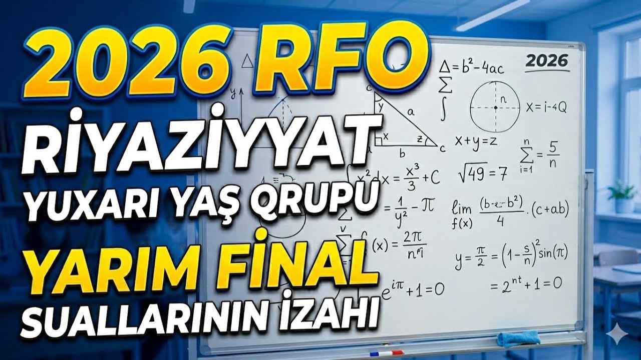28.02.2026  yuxarı yaş qrupu yarım final riyaziyyat bütün suallarının izahı.
