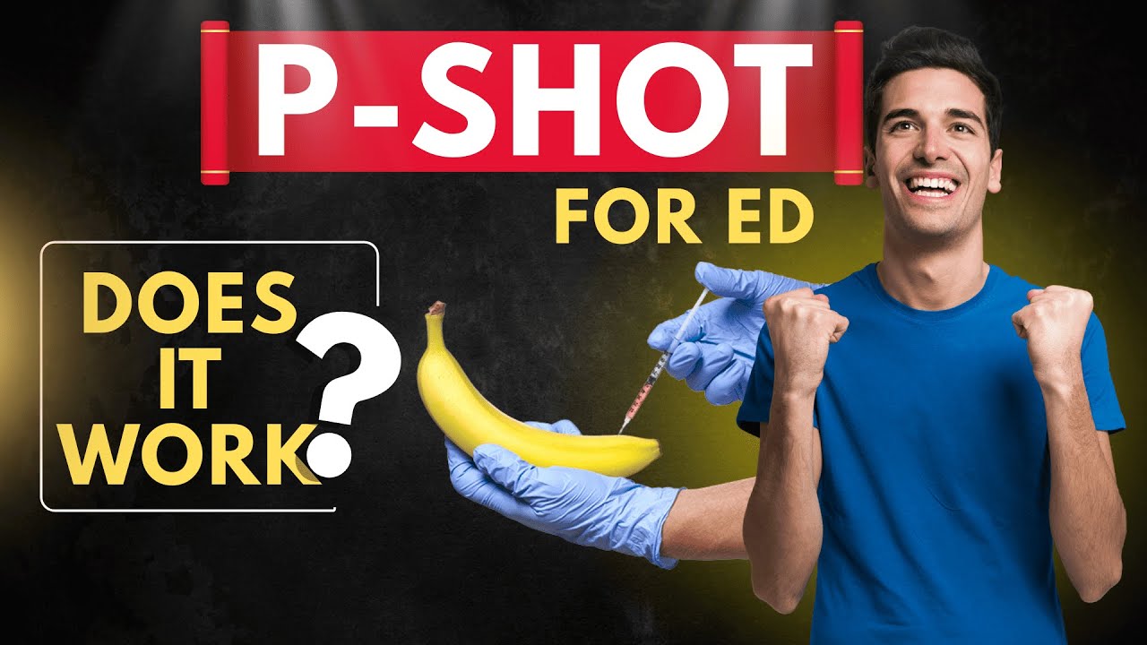 P-Shot Treatment - Benefits, Procedure, Cost, Risks & Recovery for Erectile Dysfunction 