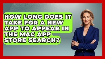 How Long Does It Take for a New App to Appear in the Mac App Store Search? - Be App Savvy