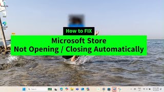 Microsoft Store Not Opening / Closing Automatically in Windows 10/11 - Quick FIX