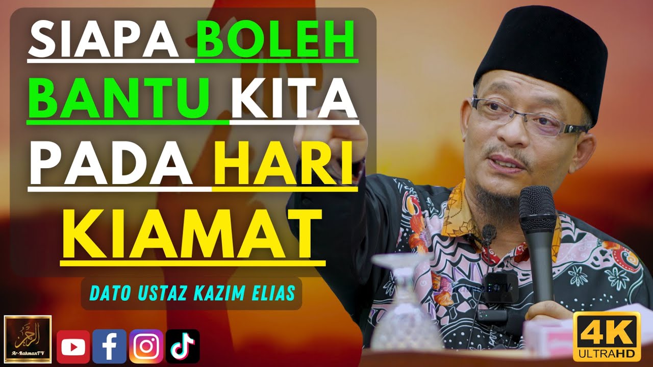 Dato Ustaz Kazim Elias - SIAPA BOLEH BANTU KITA PADA HARI KIAMAT
