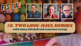 FESTIVAL #2: Two Long-Haul Heroes (with Stacy Mitchell and Lawrence Lessig)