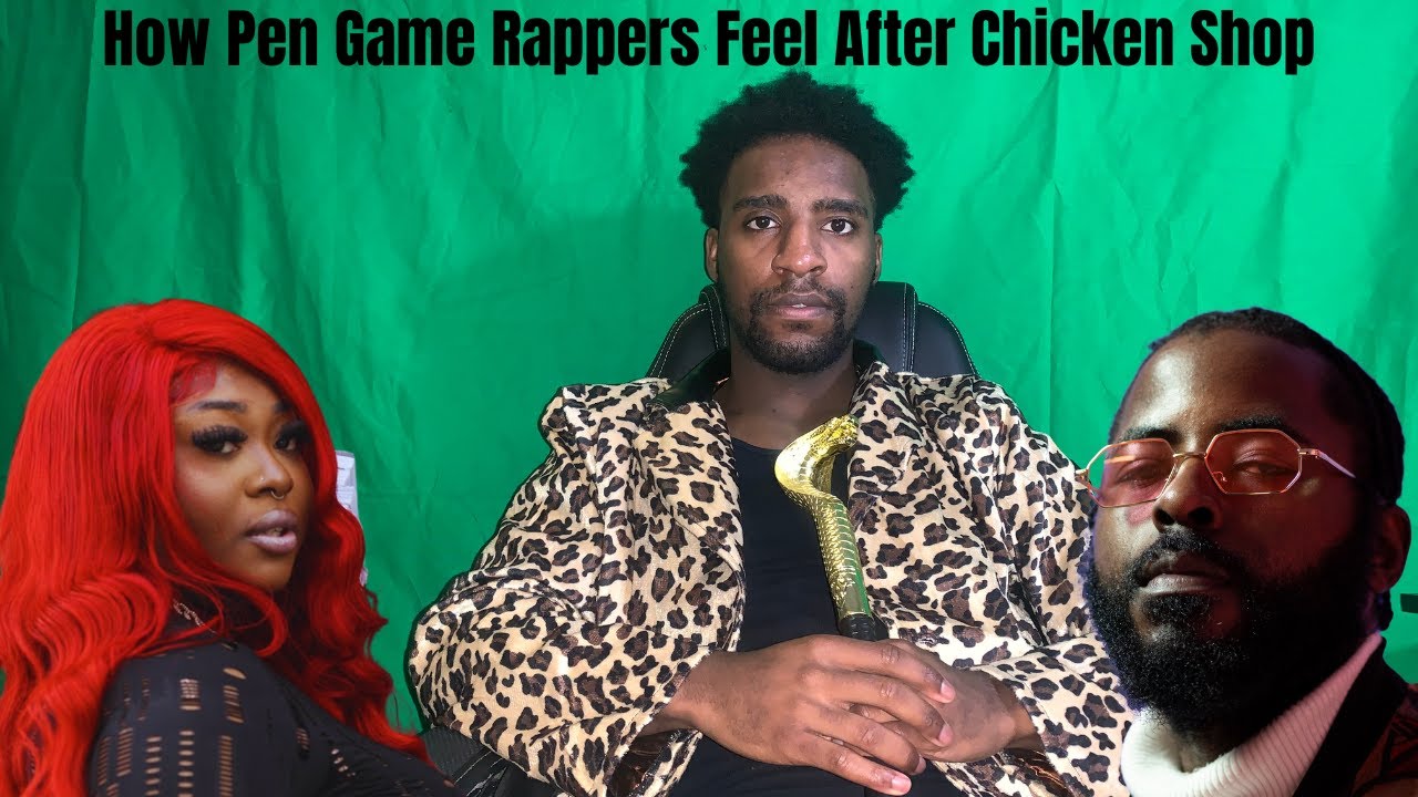 Pen Game Slough Rapper How Pen Game Rappers Feel After Chicken Shop - YouTube