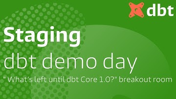 Staging: dbt Demo Day, "What’s left until dbt Core 1.0?" Breakout Room