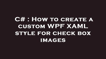 C# : How to create a custom WPF XAML style for check box images